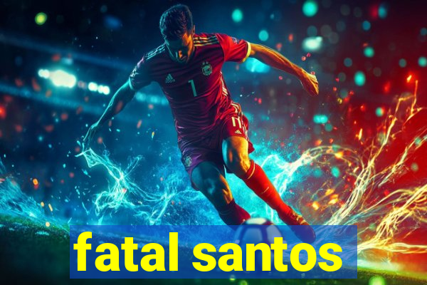 fatal santos